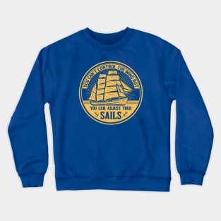 you can't control the wind but you can adjust your sails Crewneck Sweatshirt